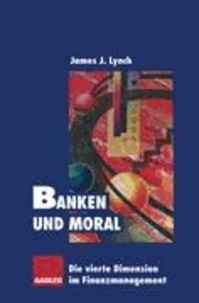 Banken und Moral - Die vierte Dimension im Finanzmanagement.