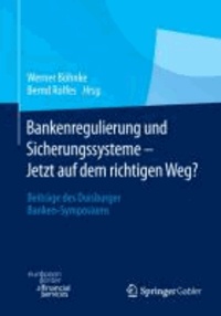 Bankenregulierung und Sicherungssysteme - Jetzt auf dem richtigen Weg? - Beiträge des Duisburger Banken-Symposiums.