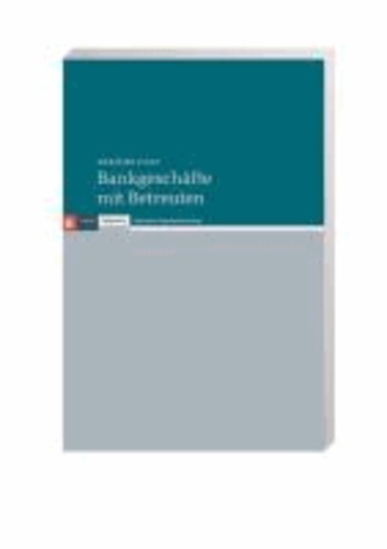 Bankgeschäfte mit Betreuten - Ein Praxisbuch für Bank- und Sparkassenmitarbeiter, Betreuer / Betreute sowie Rechtspfleger.