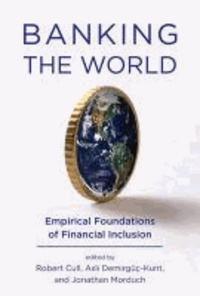 Banking the World - Empirical Foundations of Financial Inclusion.