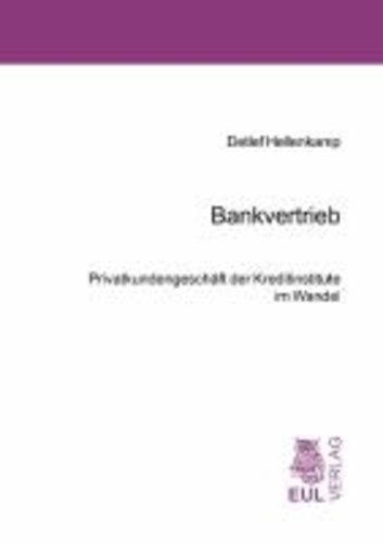 Bankvertrieb - Privatkundengeschäft der Kreditinstitute im Wandel.