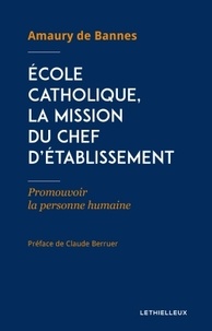 Bannes amaury De - Ecole catholique, la mission du chef d'établissement.