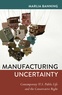 Banning Marlia - Manufacturing Uncertainty - Contemporary U.S. Public Life and the Conservative Right.