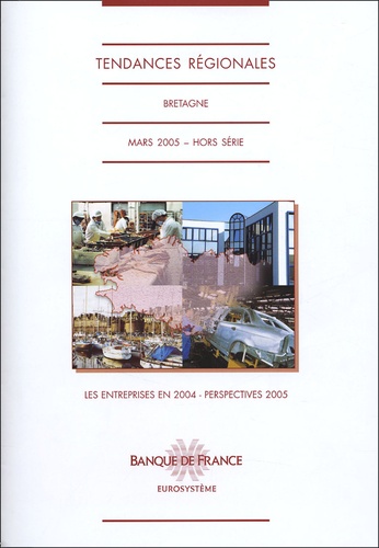  Banque de France - Tendances régionales Hors Série, Mars 200 : Bretagne - Les entreprises en 2004, perspectives 2005.