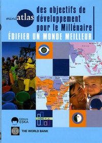  Banque Mondiale - Mini atlas des objectifs de développement pour le millénaire - Edifier un monde meilleur.