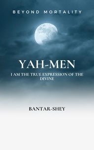  BANTAR-SHEY - Yah-Men: I Am The True Expression  of The Divine.