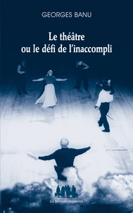 Le théâtre ou le défi de l'inaccompli