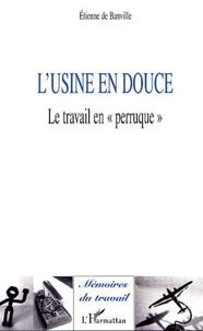 L'usine en douce. Le travail en " perruque "