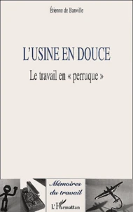 L'Usine En Douce. Le Travail En " Perruque "