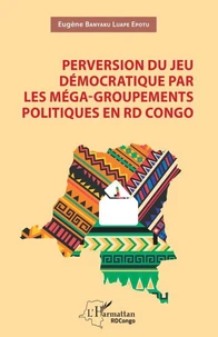 Perversion du jeu démocratique par les méga-groupements politiques en RD Congo