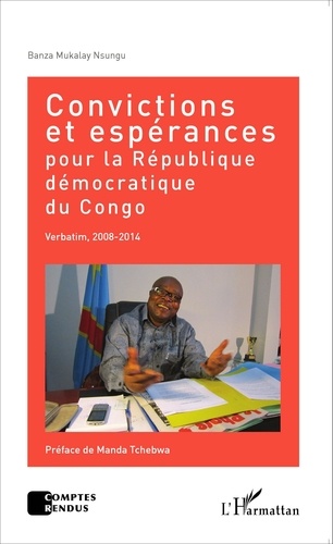 Banza Mukalay Nsungu - Convictions et espérances pour la République démocratique du Congo - Verbatim, 2008-2014.