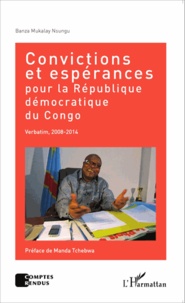 Banza Mukalay Nsungu - Convictions et espérances pour la République démocratique du Congo - Verbatim, 2008-2014.