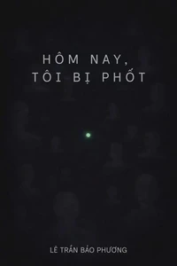 HÔM NAY, TÔI BỊ PHỐT