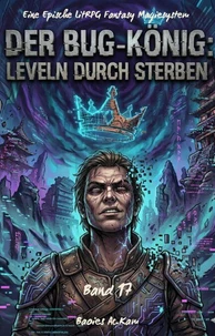 DER BUG-KÖNIG: LEVELN DURCH STERBEN:Eine Epische LitRPG Fantasy Magiesystem Roman(Band 17)