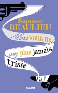 Téléchargez des livres pour ipad Alors vous ne serez plus jamais triste  - Conte à rebours par Baptiste Beaulieu CHM FB2 9782213680712