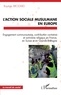 Baptiste Brodard - L'action sociale musulmane en Europe - Engagement communautaire, contribution caritative et activisme religieux en France, en Suisse et en Grande-Bretagne.