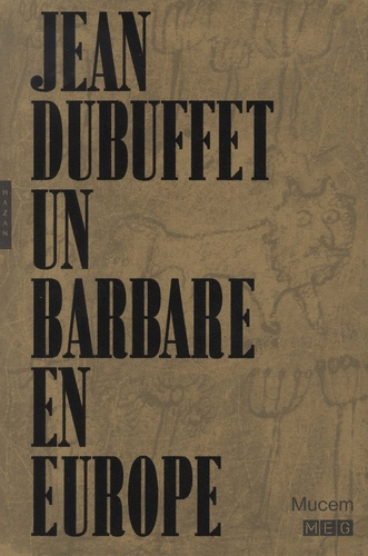 Baptiste Brun et Isabelle Marquette - Jean Dubuffet, un barbare en Europe.