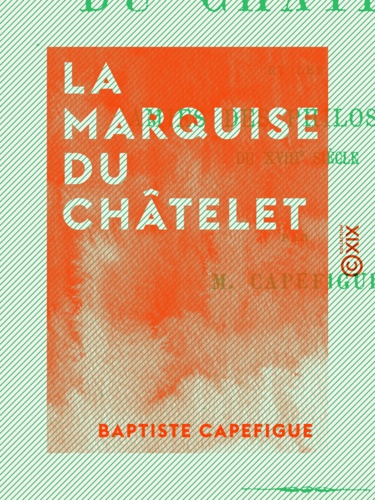 La Marquise du Châtelet. Et les amies des philosophes du XVIIIe siècle