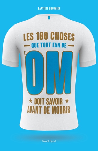 OM - Les 100 choses que tout fan de l'OM doit savoir avant de mourir. Olympique de Marseille