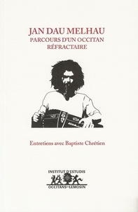 Baptiste Chrétien - Jan dau Melhau, parcours d'un occitan réfractaire : Entretiens avec Baptiste Chrétien - Entretiens avec Baptiste Chrétien.