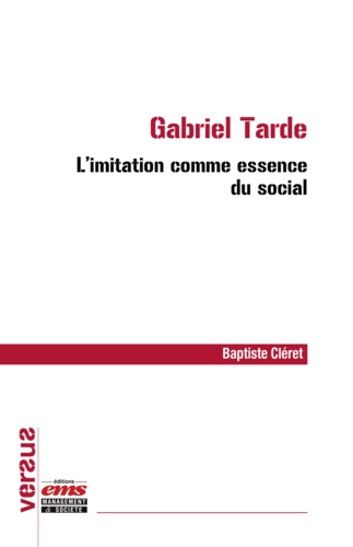 Baptiste Cléret - Gabriel Tarde : l'imitation comme essence du social.