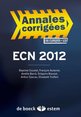 Baptiste Coustet et François Audenet - ECN 2012 Annales corrigées - Cas cliniques et LCA.