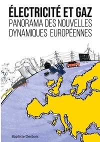 Baptiste Desbois - Electricité et gaz : panorama des nouvelles dynamiques européennes.