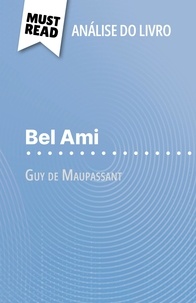 Baptiste Frankinet et Alva Silva - Bel Ami de Guy de Maupassant (Análise do livro) - Análise completa e resumo pormenorizado do trabalho.