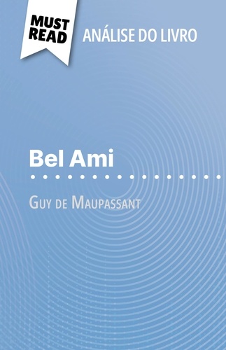 Bel Ami de Guy de Maupassant (Análise do livro). Análise completa e resumo pormenorizado do trabalho