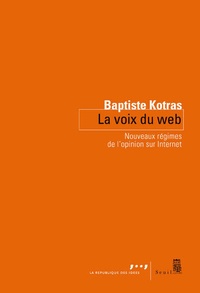 Baptiste Kotras - La voix du Web - Nouveaux régimes de l'opinion sur Internet.