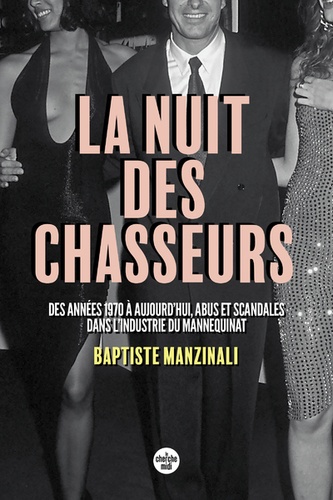 La nuit des chasseurs. Des années 1970 à aujourd'hui, abus et scandales dans l'industrie du mannequinat - Occasion