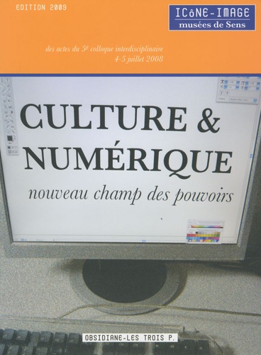  Baptiste-Marrey et Emmanuel Berry - Culture & numérique, nouveau champ des pouvoirs - Actes du 5e colloque interdisciplinaire Icône-Image du 4-5 juillet 2008.