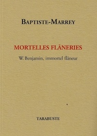  Baptiste-Marrey - Mortelles flâneries - W. Benjamin, immortel flâneur.