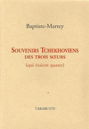  Baptiste-Marrey - Souvenirs tchekhoviens des trois soeurs (qui étaient quatre).