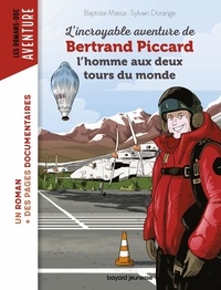 Baptiste Massa et Sylvain Dorange - L'incroyable aventure de Bertrand Piccard - L'homme aux deux tours du monde.