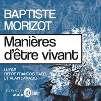Baptiste Morizot et Pierre-François Garel - Manières d'être vivant - Enquêtes sur la vie à travers nous.