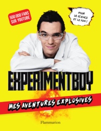 Baptiste Mortier-Dumont - Experimentboy - Mes aventures explosives.