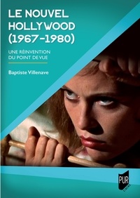 Baptiste Villenave - Le Nouvel Hollywood (1967-1980) - Une réinvention du point de vue.