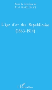 L'Age D'Or Des Republicains (1863-1914)