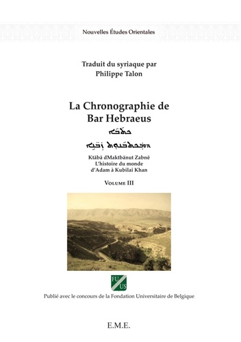  Bar Hebraeus - La Chronographie de Bar Hebraeus - L'histoire du monde d'Adam à Kubilai Khan Volume 3.