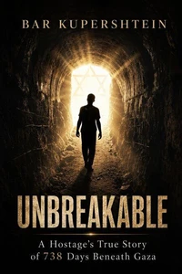 UNBREAKABLE: A Hostage's True Story of 738 Days Beneath Gaza
