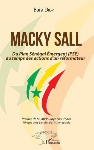Macky Sall. Du Plan Sénégal Emergent (PSE) au temps des actions d'un réformateur