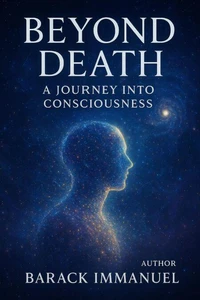 Beyond Death - A Journey Into Conciousness