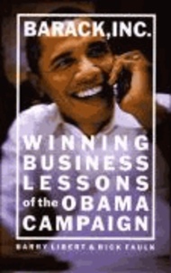 Barack, Inc. - Winning Business Lessons of the Obama Campaign.