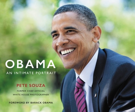 Obama: An Intimate Portrait. The Historic Presidency in Photographs
