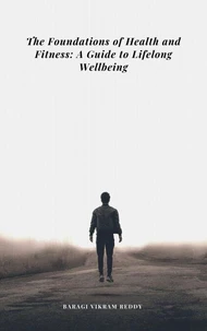 The Foundations of Health and Fitness: A Guide to Lifelong Wellbeing