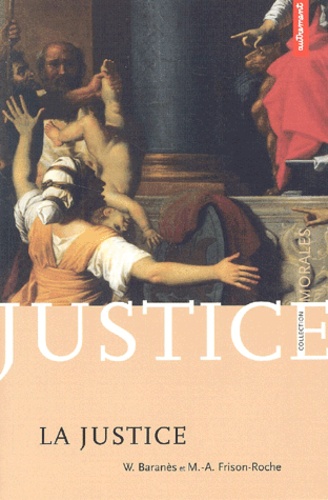  Baranes W. / Frison-Roche M.-A - La Justice. L'Obligation Impossible.