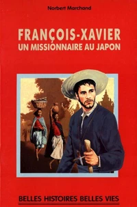 FRANCOIS-XAVIER. Un missionnaire au Japon
