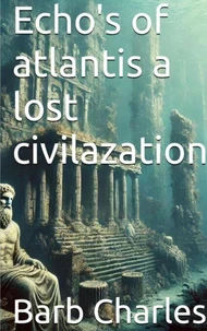 Echo's of Atlantis a Lost Civilization