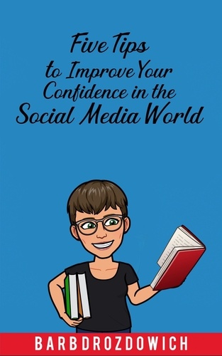  Barb Drozdowich - Five Tips to Improve Your Confidence in the Social Media World.